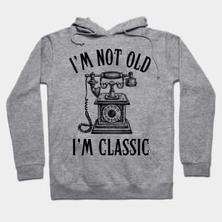 I'm Not Old I'm Classic Phone Hoodie